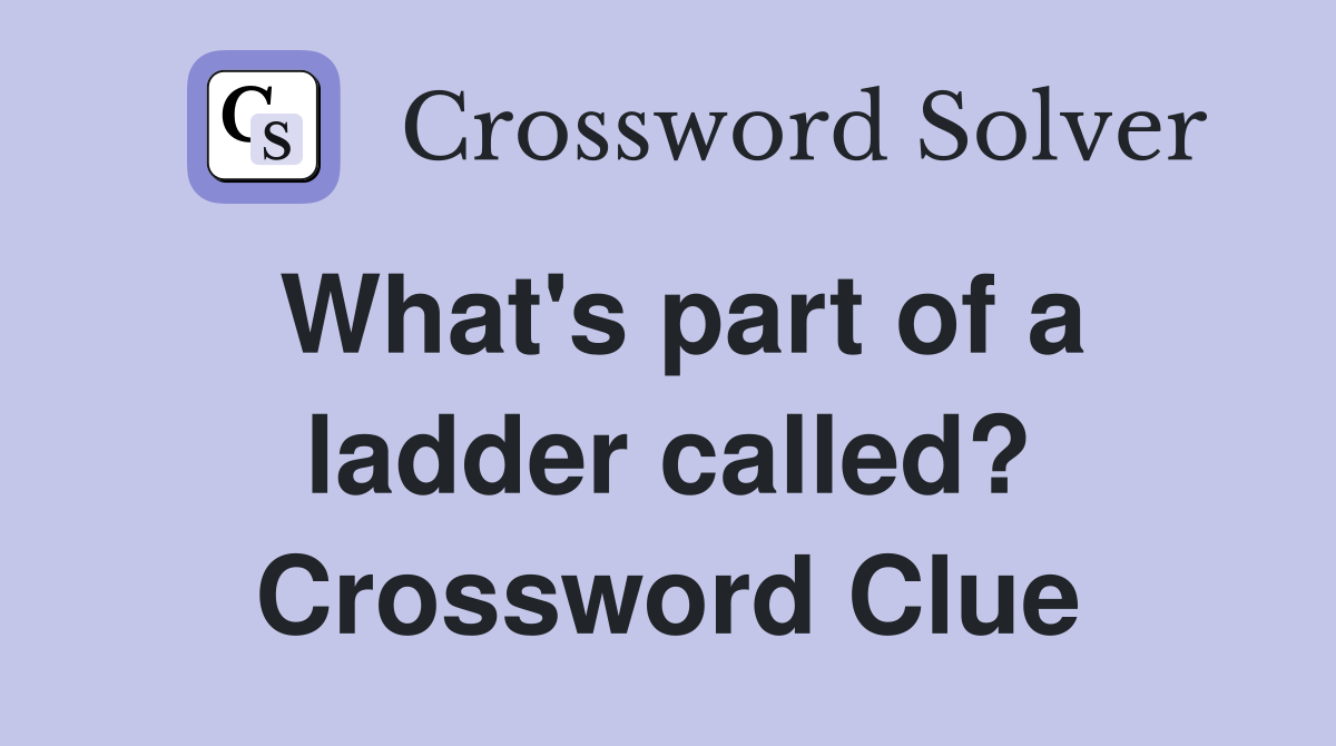 What's part of a ladder called? Crossword Clue Answers Crossword Solver